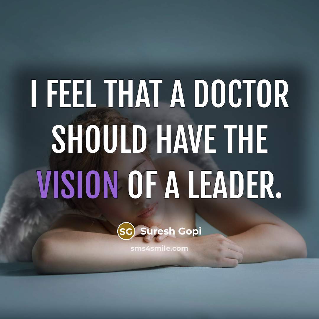 “I feel that a doctor should have the vision of…” quote by Suresh Gopi