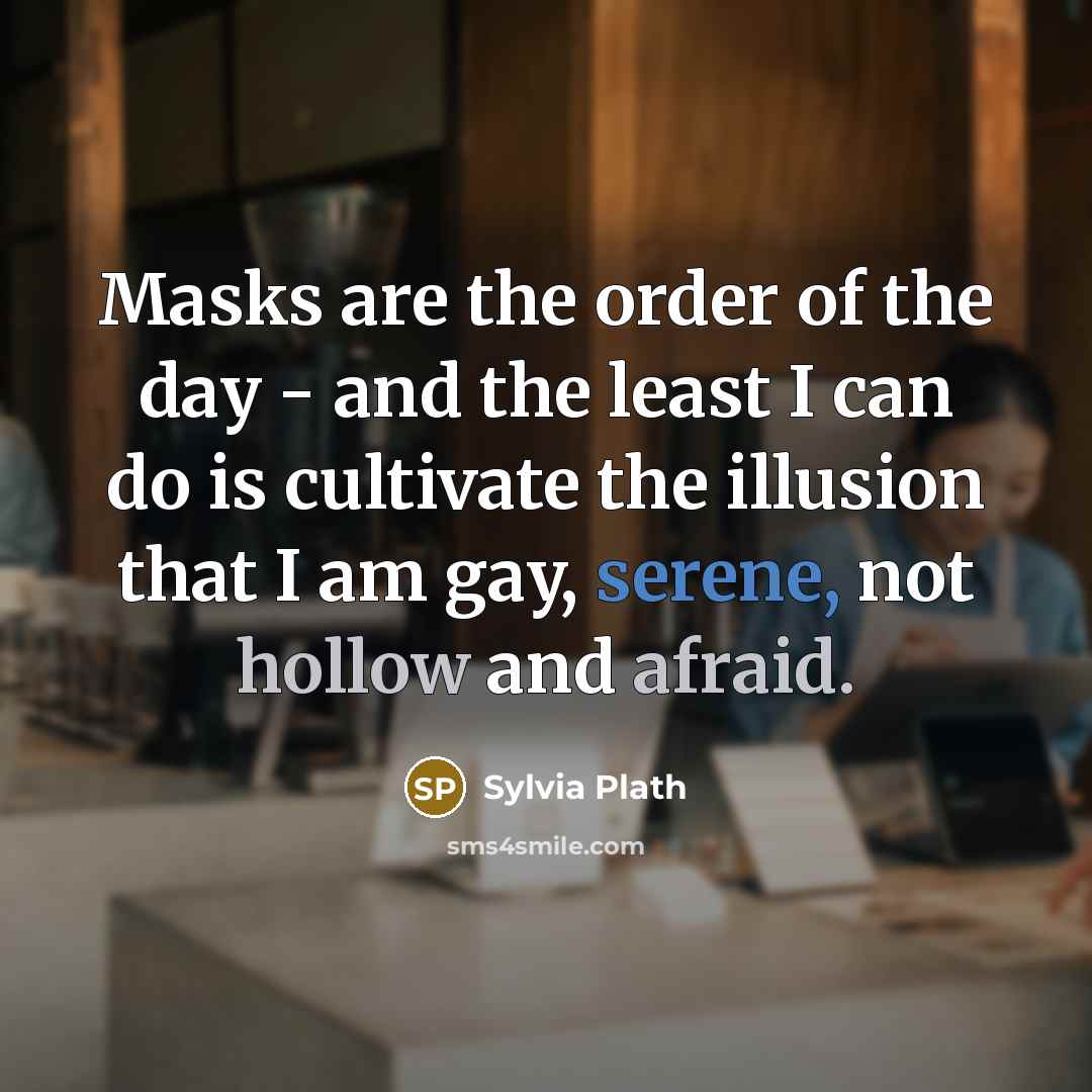 “Masks are the order of the day - and the…” quote by Sylvia Plath