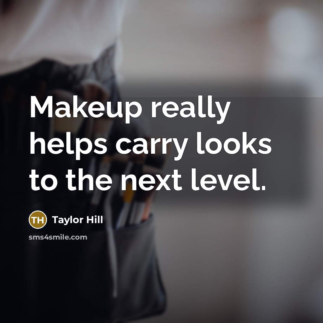 “Makeup really helps carry looks to the next level.…” quote by Taylor Hill