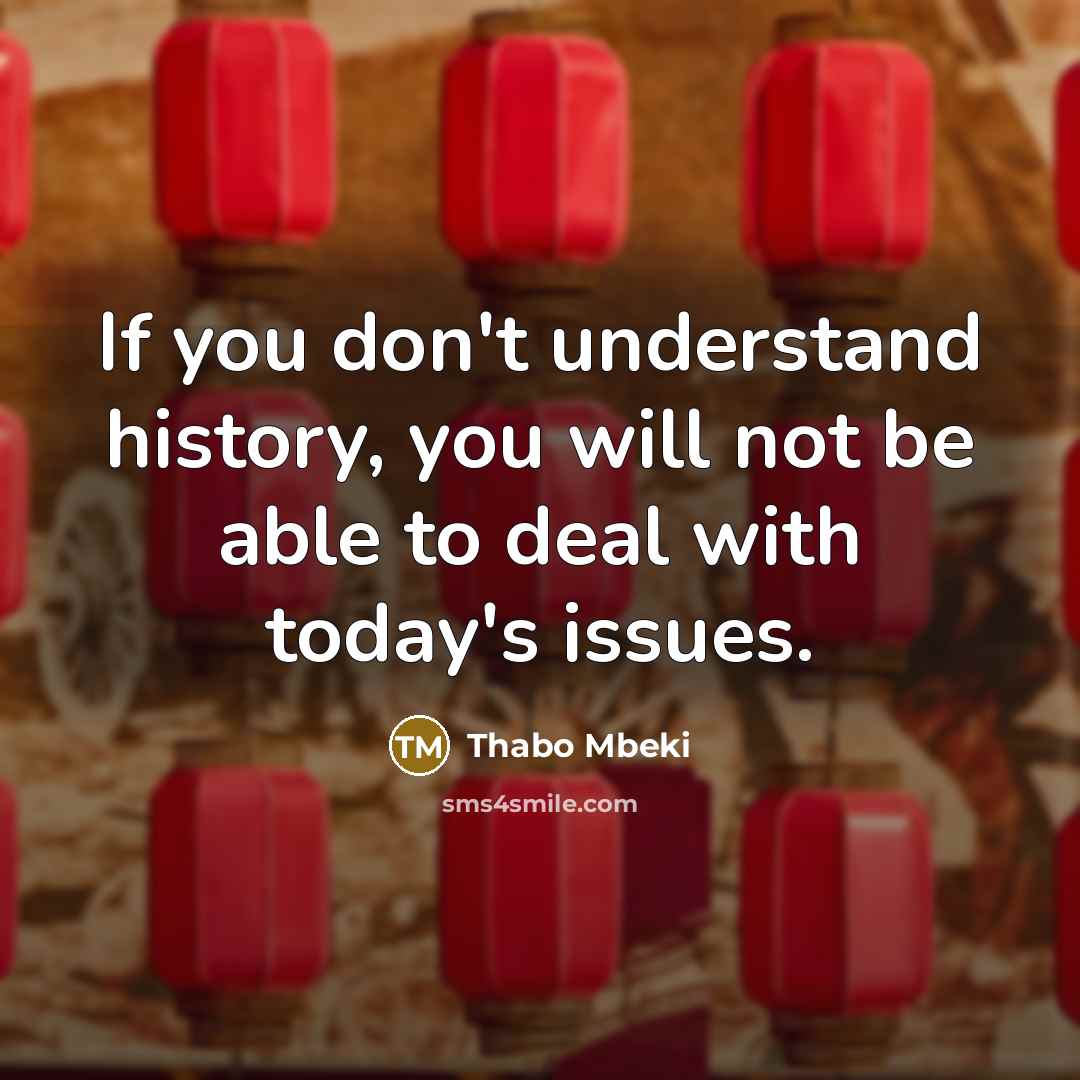 “If you don't understand history, you will not be able…” quote by Thabo Mbeki