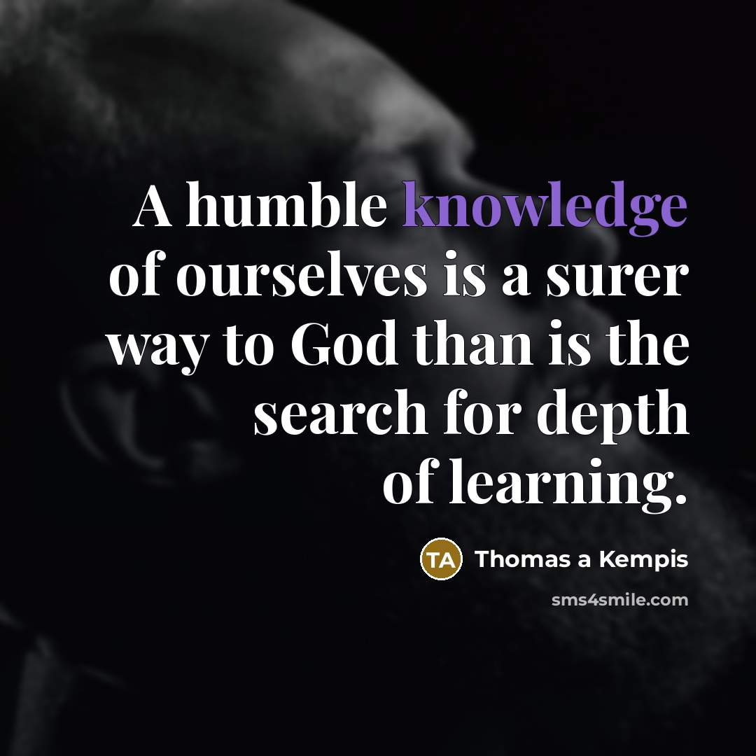 “A humble knowledge of ourselves is a surer way to…” quote by Thomas a Kempis