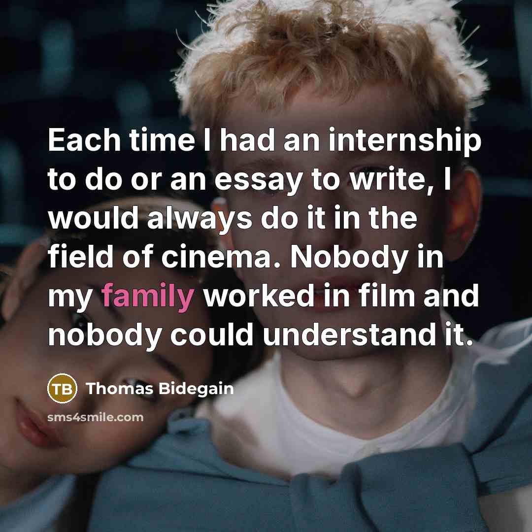 “Each time I had an internship to do or an…” quote by Thomas Bidegain