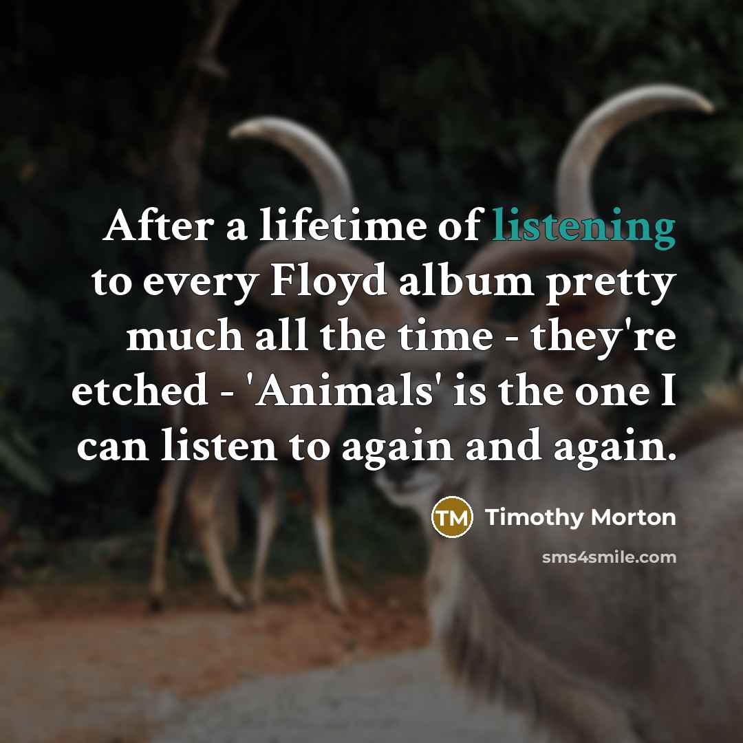 “After a lifetime of listening to every Floyd album pretty…” quote by Timothy Morton