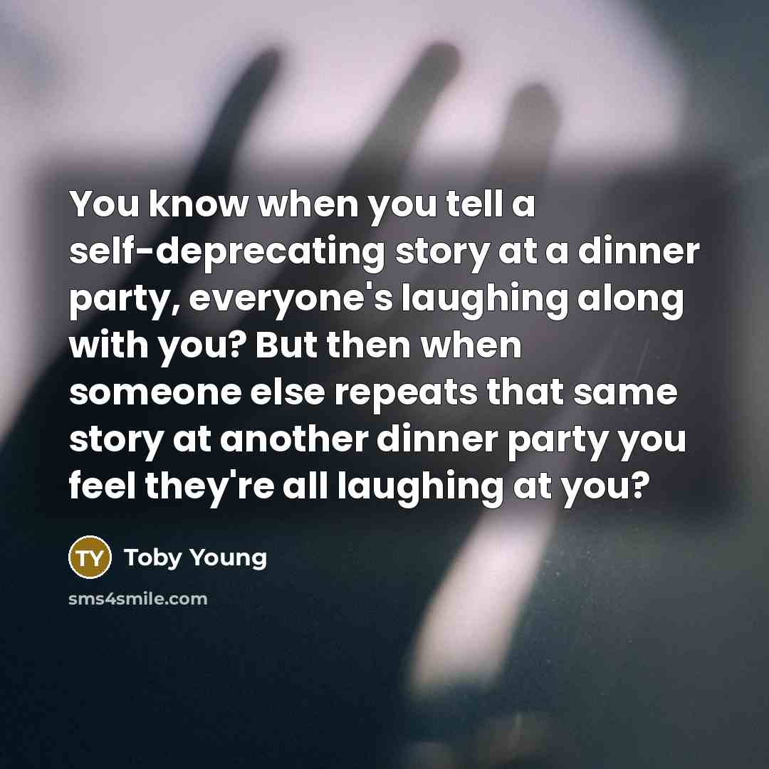“You know when you tell a self-deprecating story at a…” quote by Toby Young