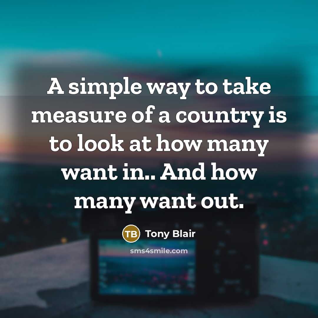 “A simple way to take measure of a country is…” quote by Tony Blair