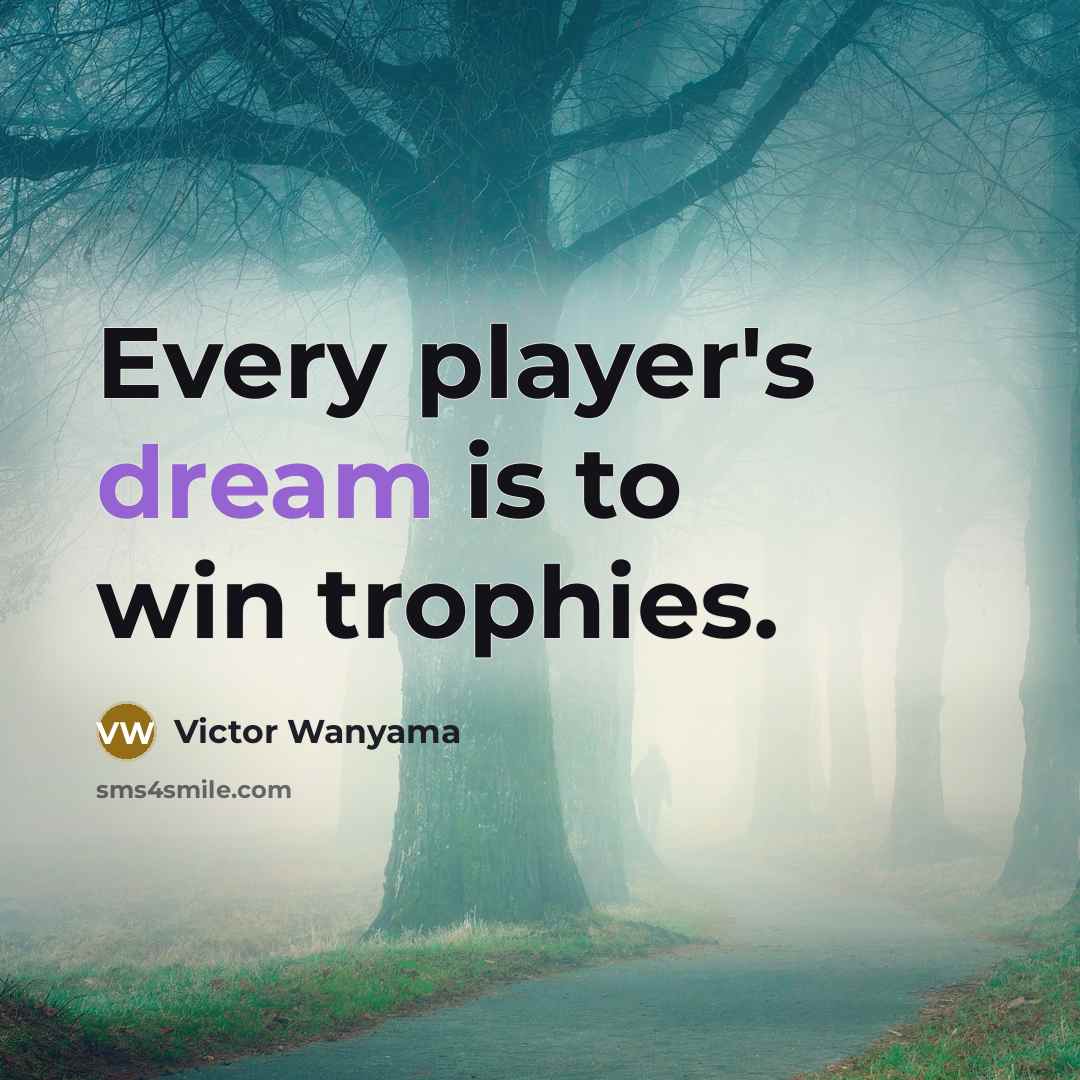 “Every player's dream is to win trophies.…” quote by Victor Wanyama