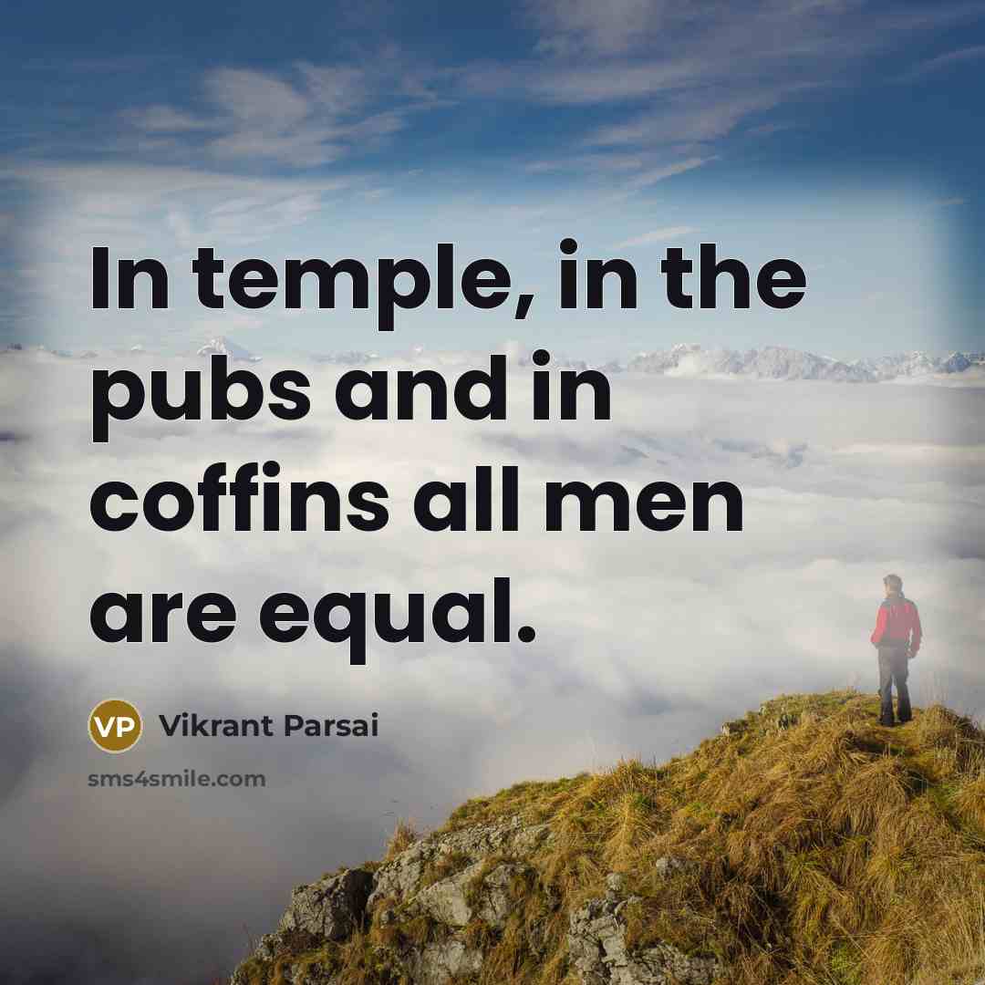 “In temple, in the pubs and in coffins all men…” quote by Vikrant Parsai