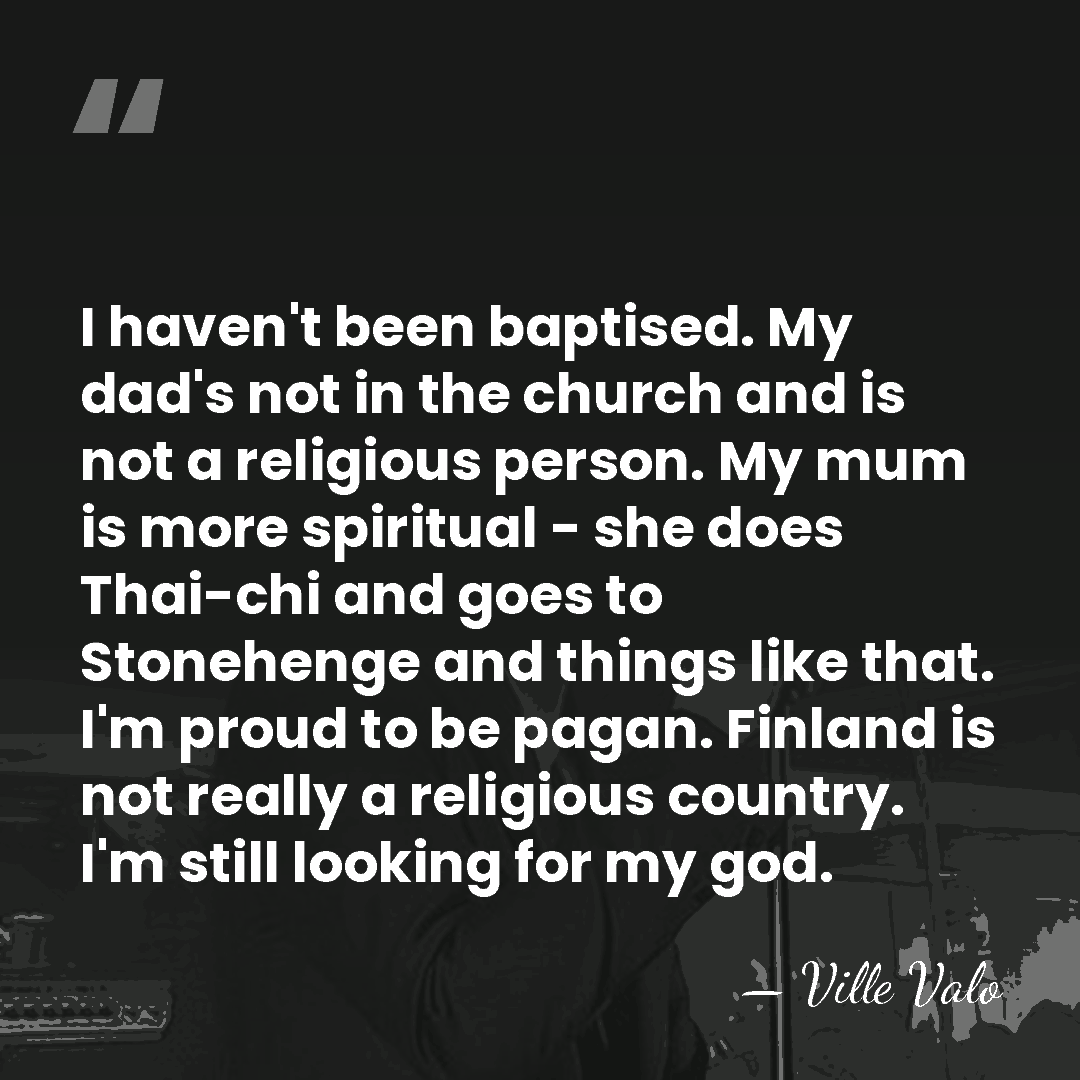I haven't been baptised. My dad's not in the church and is&hellip; - Ville Valo