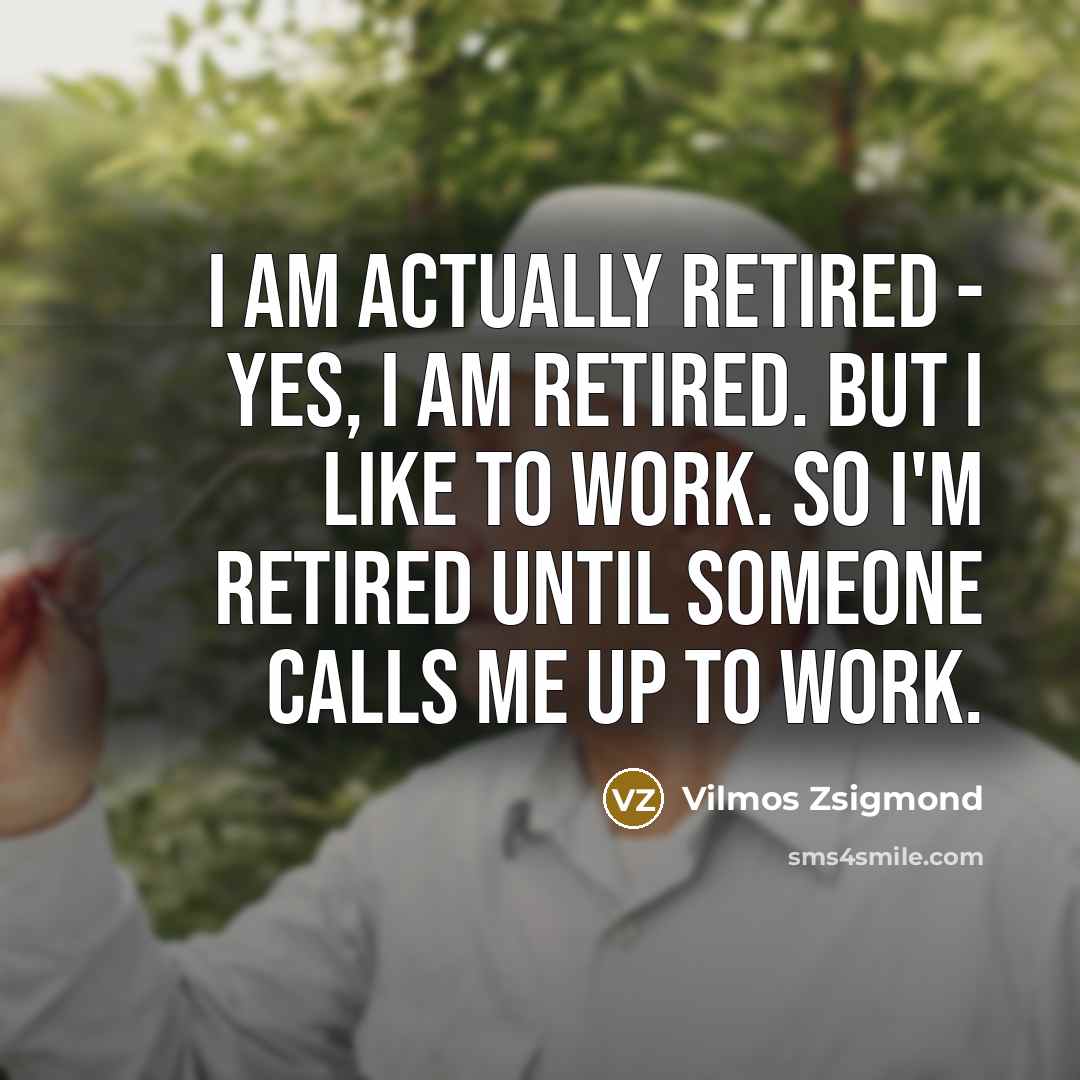 “I am actually retired - yes, I am retired. But…” quote by Vilmos Zsigmond