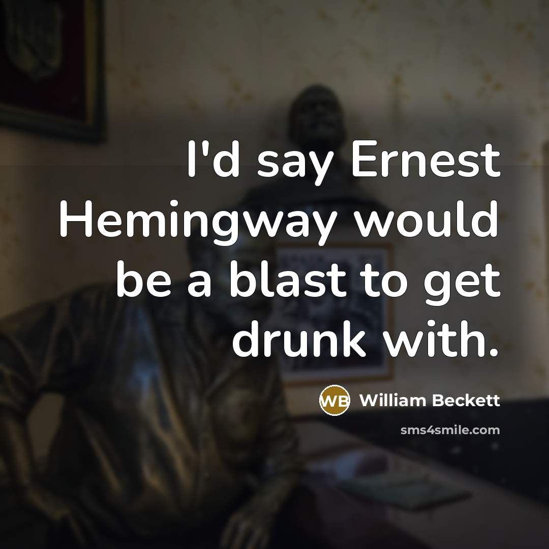 “I'd say Ernest Hemingway would be a blast to get…” quote by William Beckett