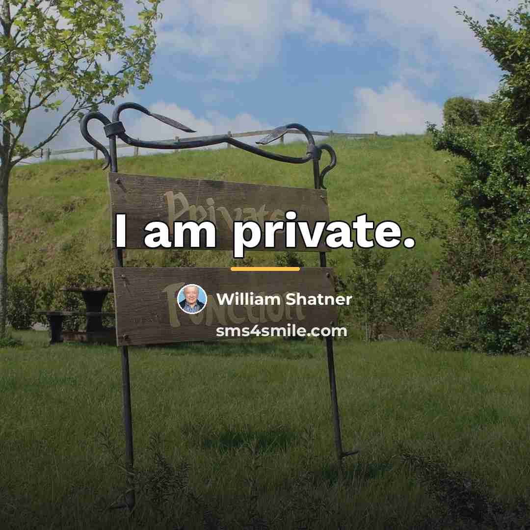 “I am private.…” quote by William Shatner