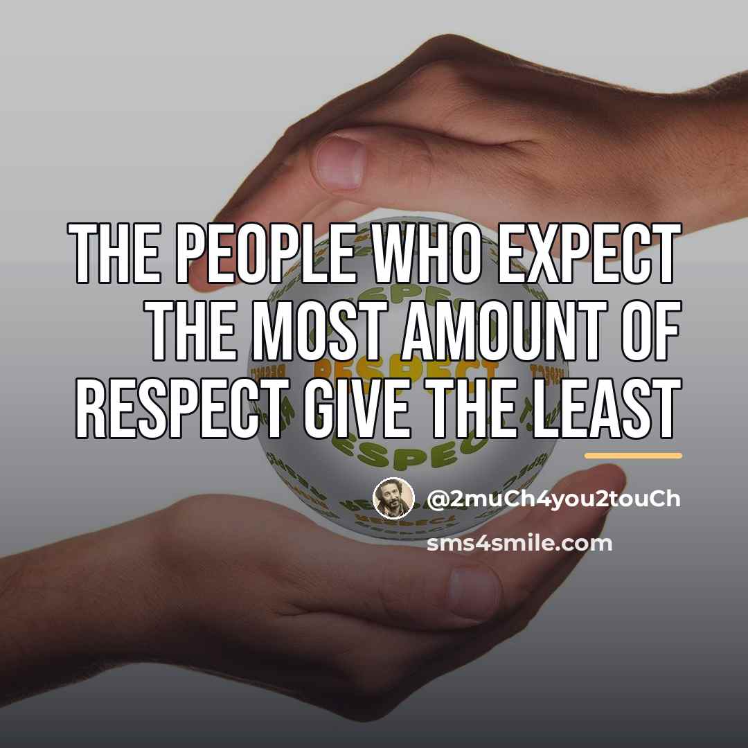 “The people who expect the most amount of respect give…” quote by @2much4you2touch