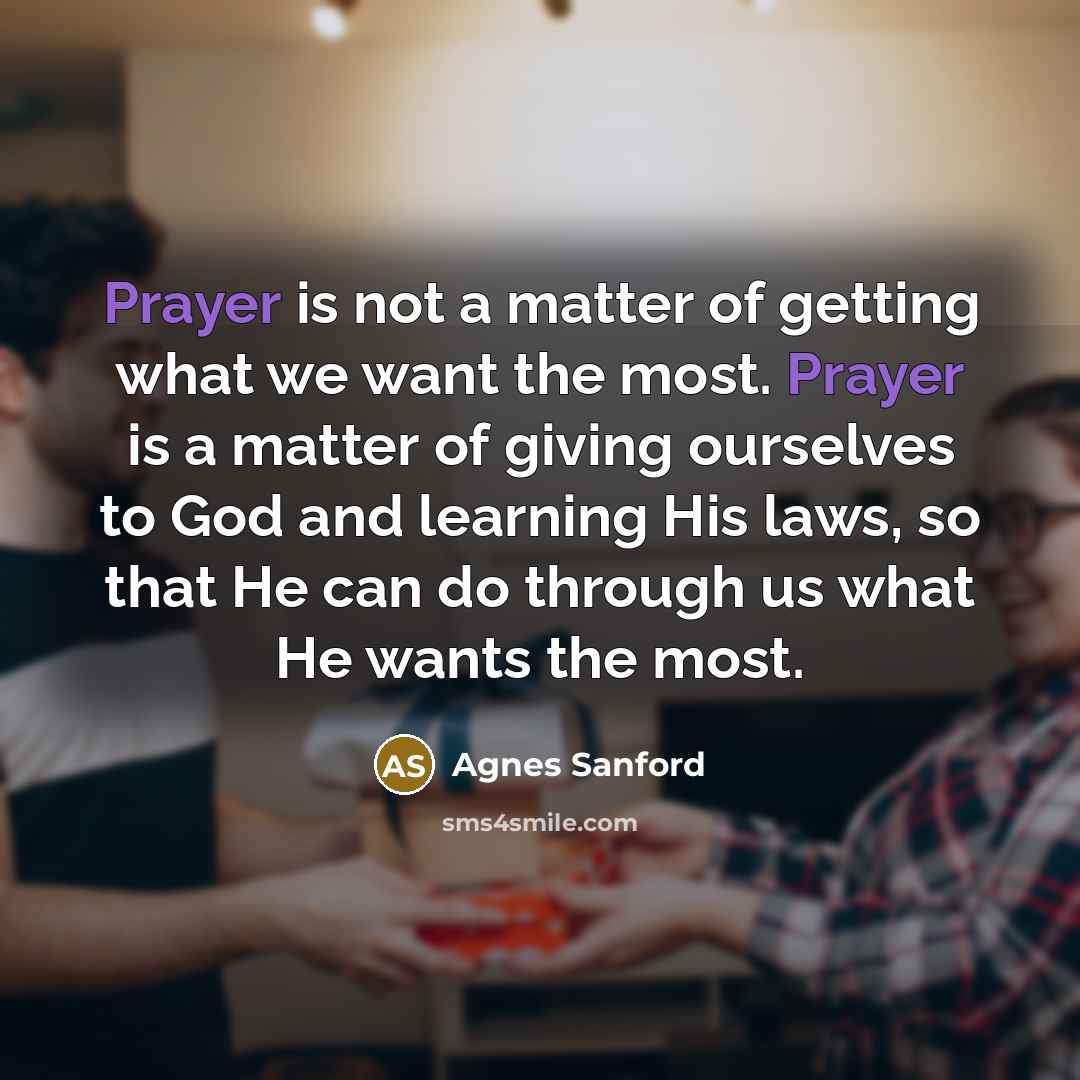 “Prayer is not a matter of getting what we want…” quote by Agnes Sanford