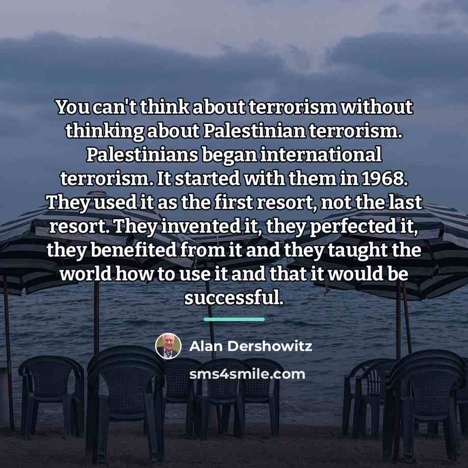 “You can't think about terrorism without thinking about Palestinian terrorism.…” quote by Alan Dershowitz