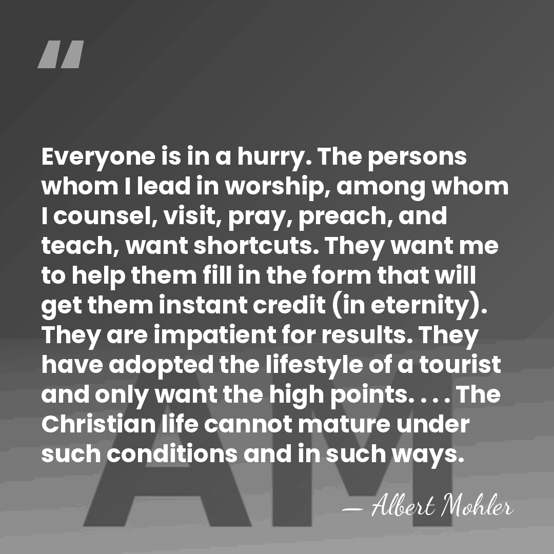 Everyone is in a hurry. The persons whom I lead in worship,&hellip; - Albert Mohler