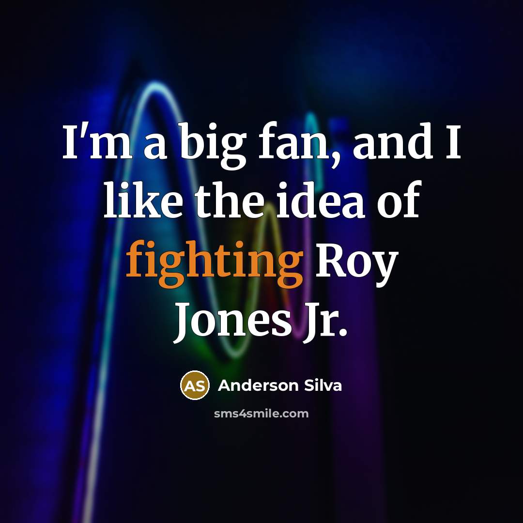 “I'm a big fan, and I like the idea of…” quote by Anderson Silva