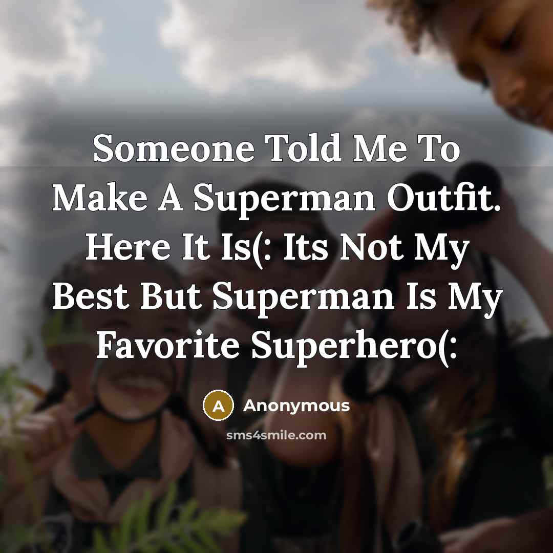 “Someone Told Me To Make A Superman Outfit. Here It…” quote by Anonymous