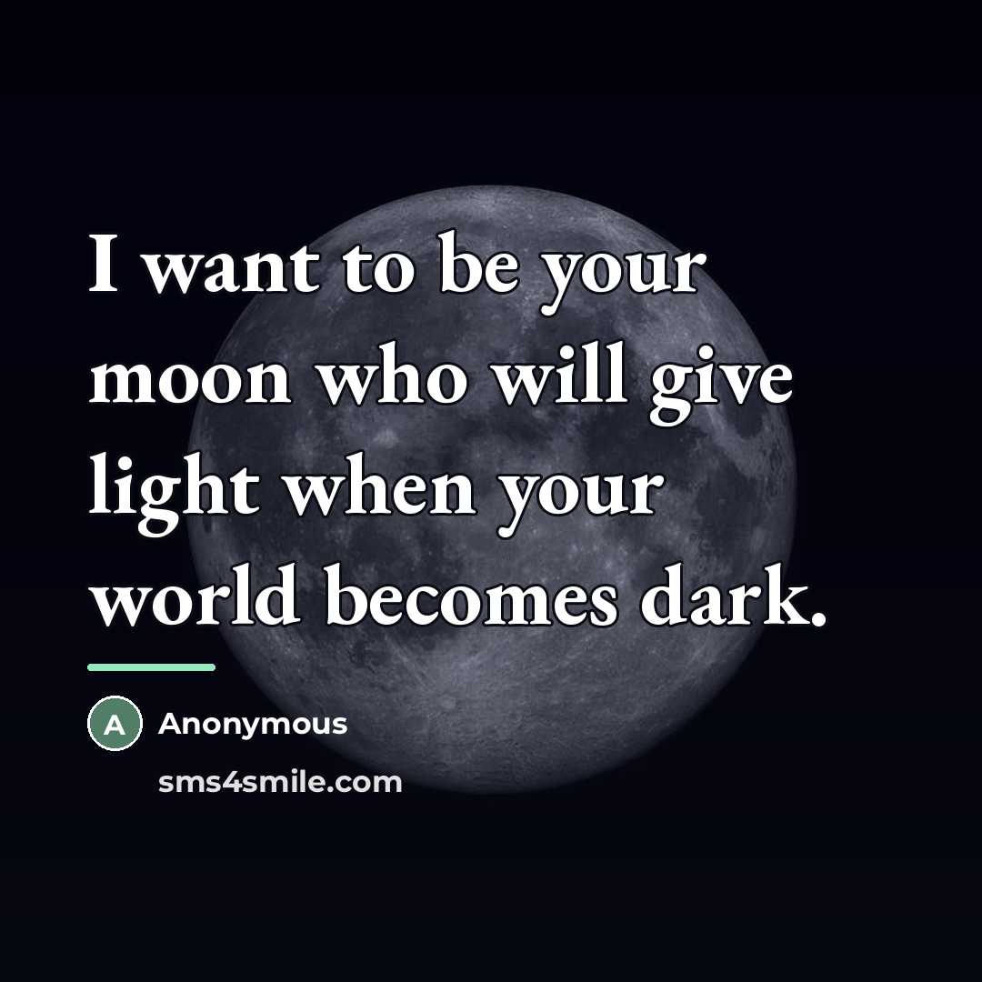 “I want to be your moon who will give light…” quote by Anonymous
