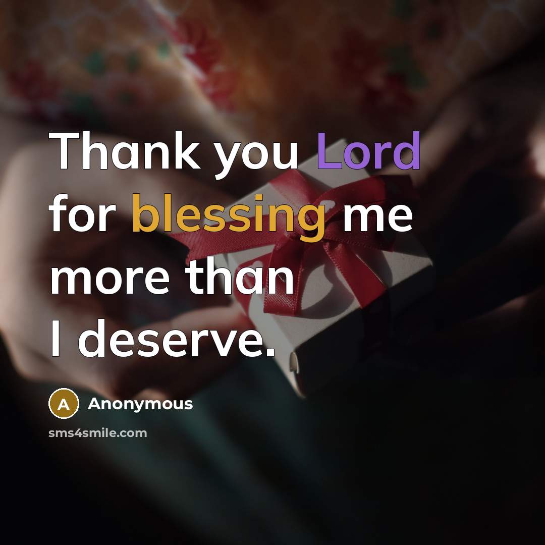 “Thank you Lord for blessing me more than I deserve.…” quote by Anonymous