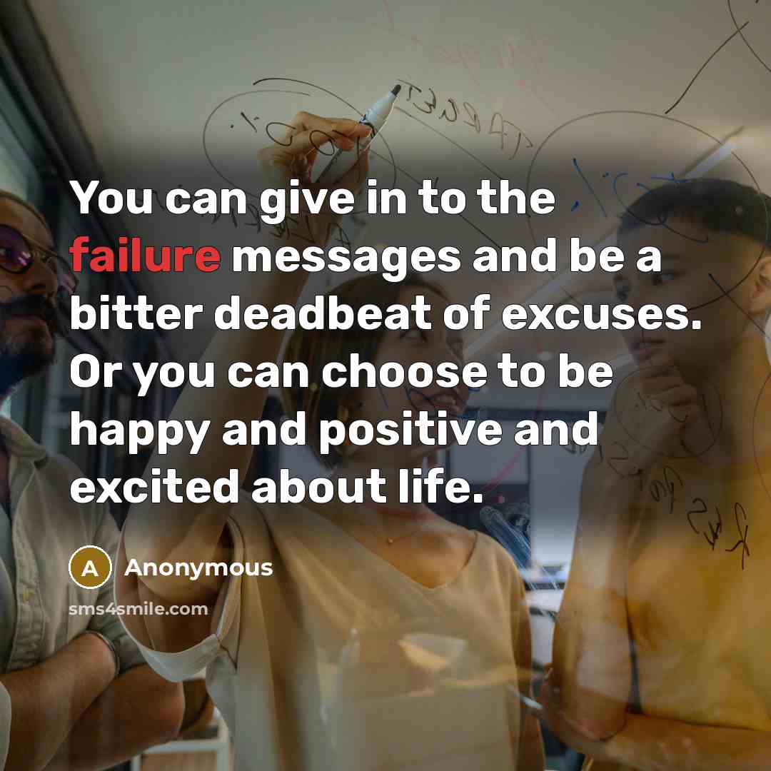 “You can give in to the failure messages and be…” quote by Anonymous