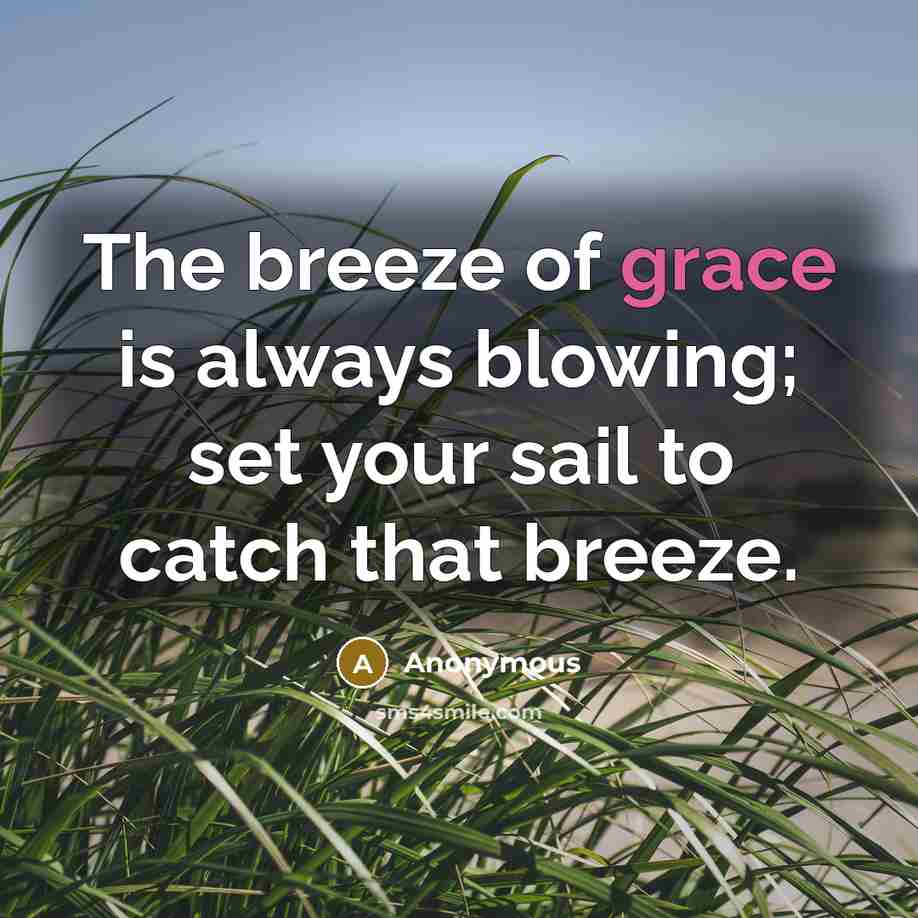 “The breeze of grace is always blowing; set your sail…” quote by Anonymous
