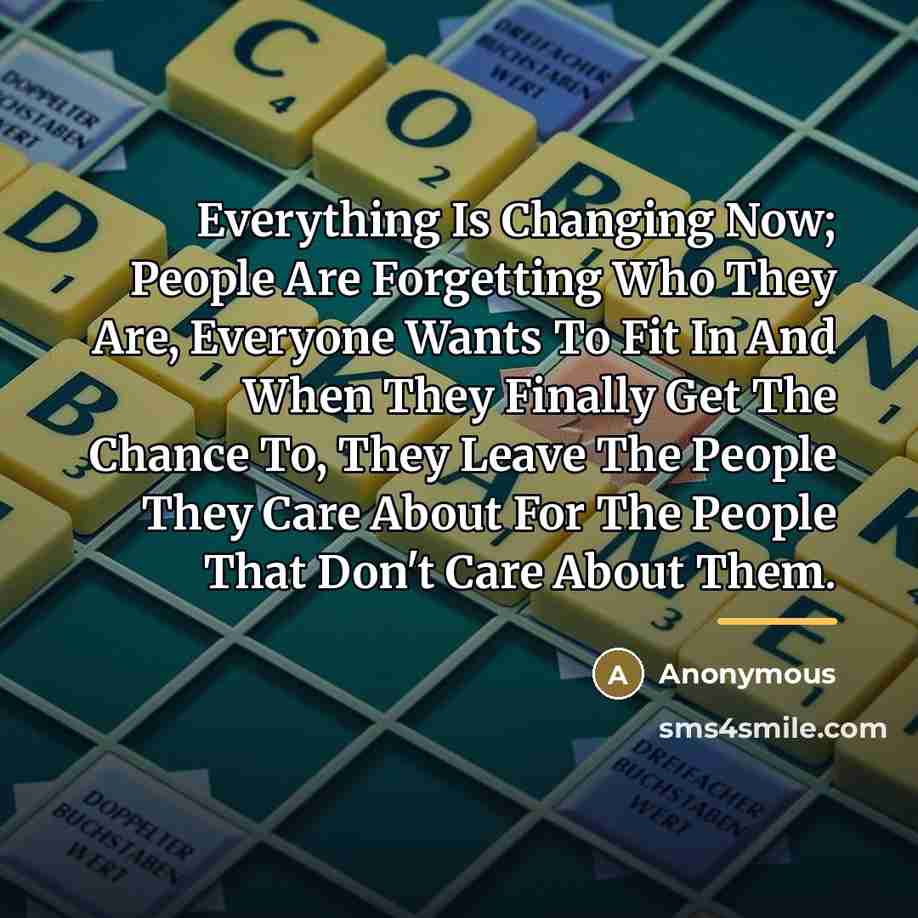“Everything Is Changing Now; People Are Forgetting Who They Are,…” quote by Anonymous