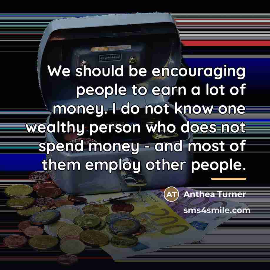 “We should be encouraging people to earn a lot of…” quote by Anthea Turner