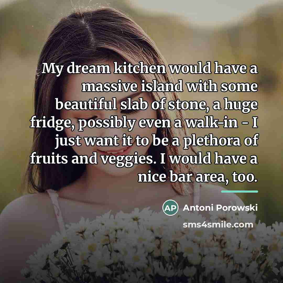 “My dream kitchen would have a massive island with some…” quote by Antoni Porowski