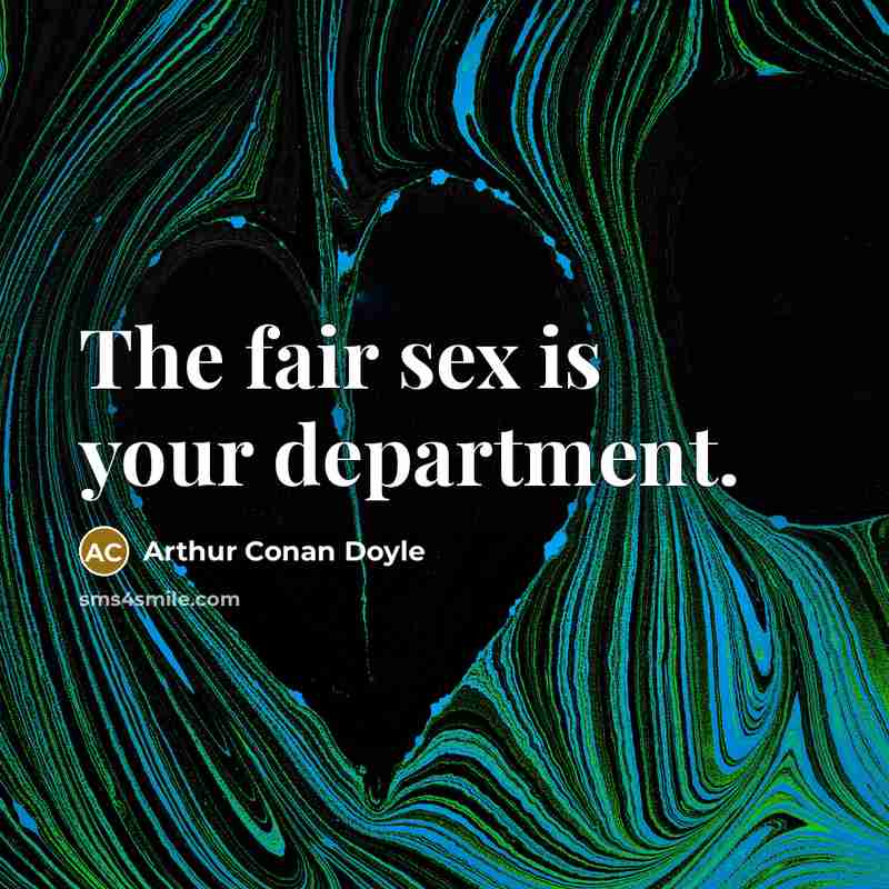 “The fair sex is your department.…” quote by Arthur Conan Doyle