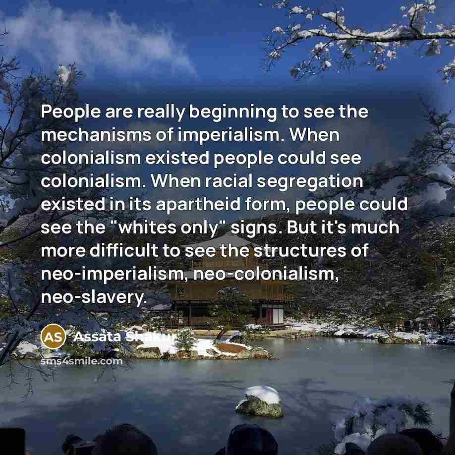 “People are really beginning to see the mechanisms of imperialism.…” quote by Assata Shakur
