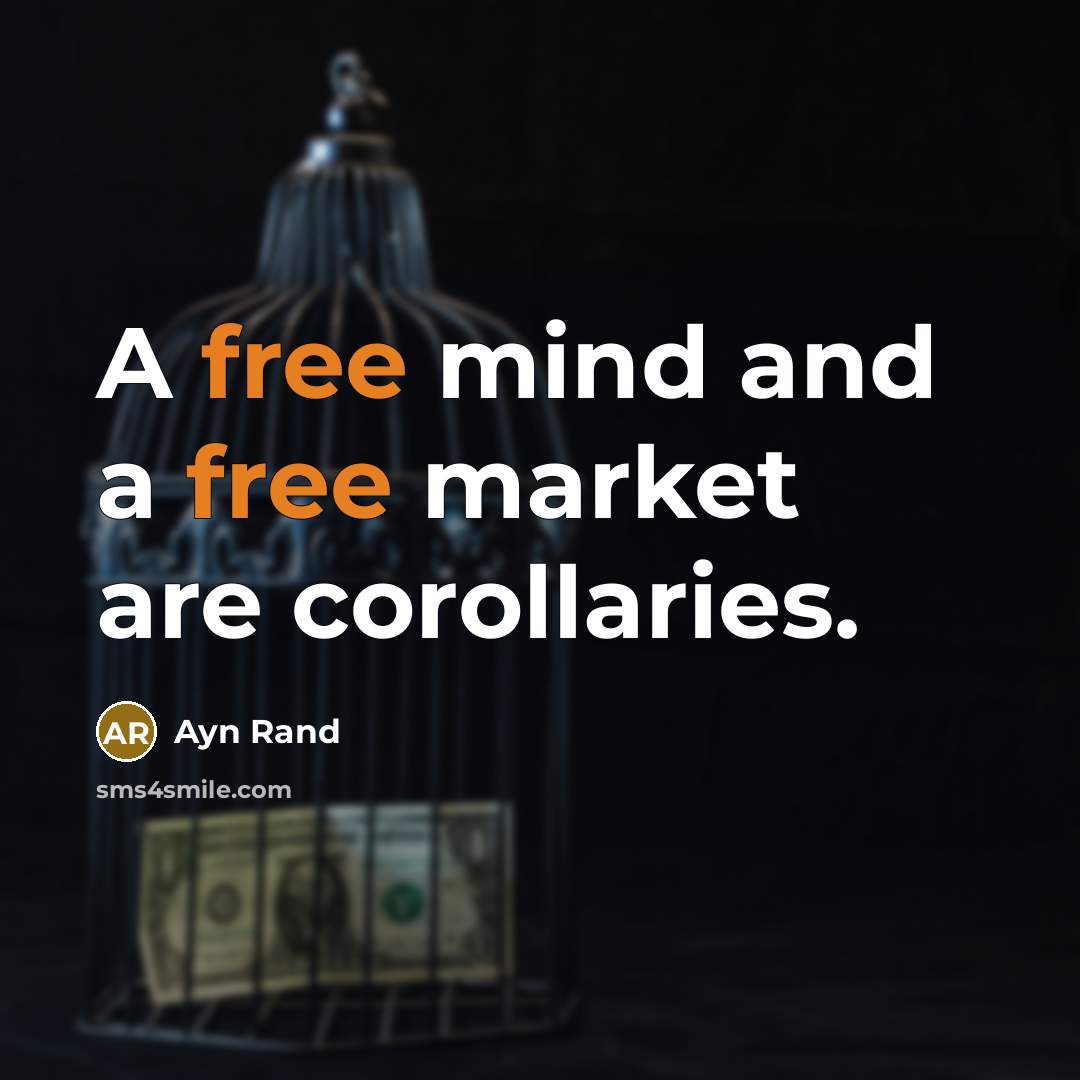 “A free mind and a free market are corollaries.” quote by Ayn Rand