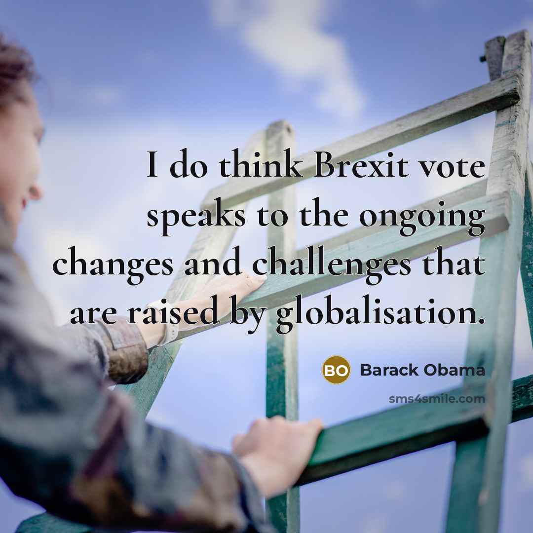 “I do think Brexit vote speaks to the ongoing changes…” quote by Barack Obama