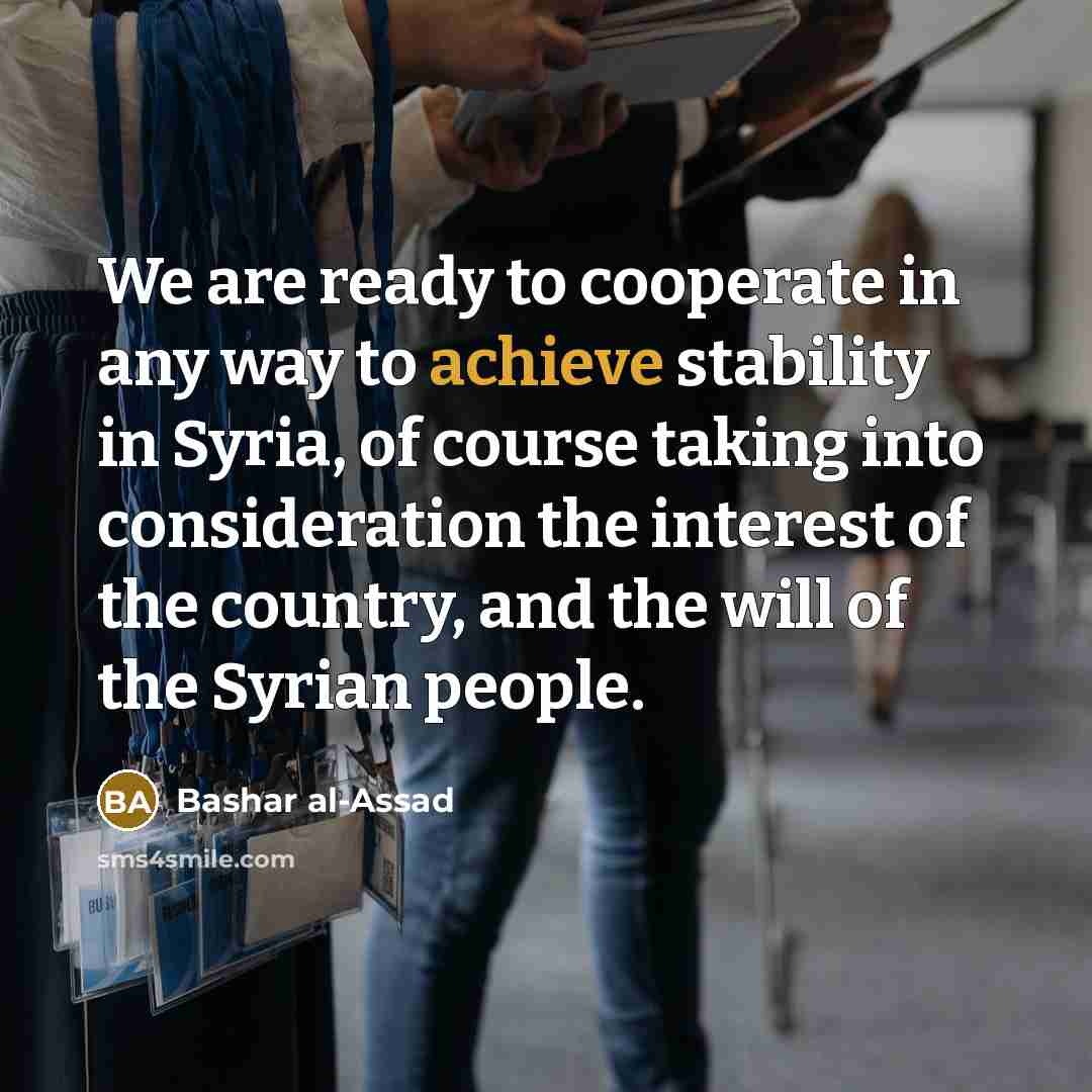 “We are ready to cooperate in any way to achieve…” quote by Bashar al-Assad