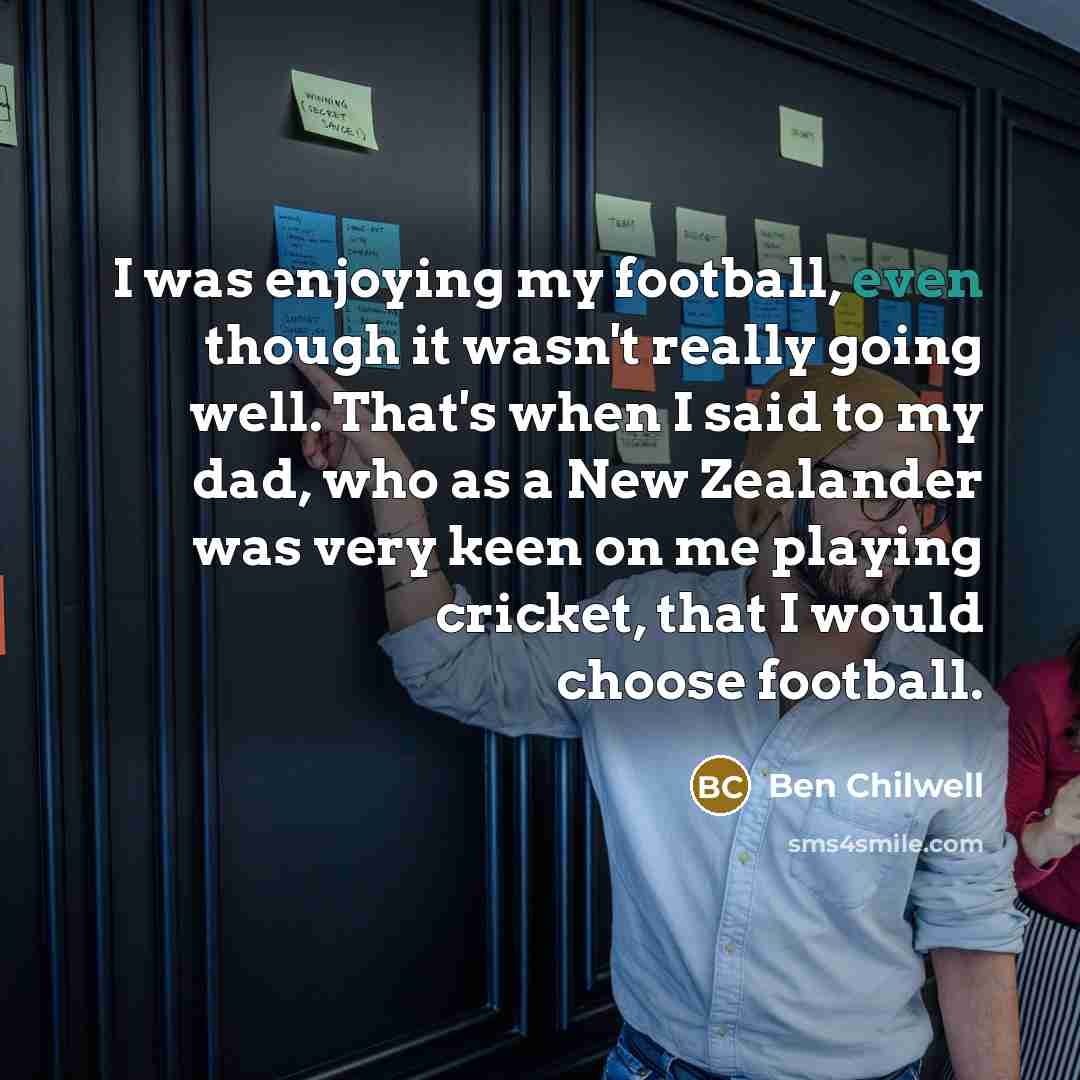 “I was enjoying my football, even though it wasn't really…” quote by Ben Chilwell