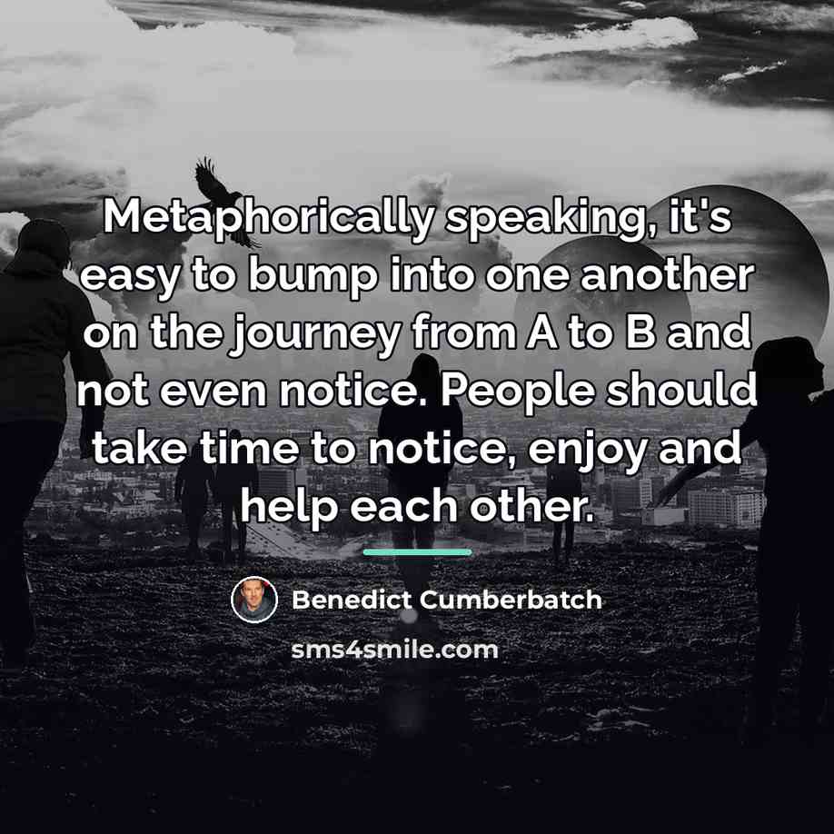 “Metaphorically speaking, it's easy to bump into one another on…” quote by Benedict Cumberbatch