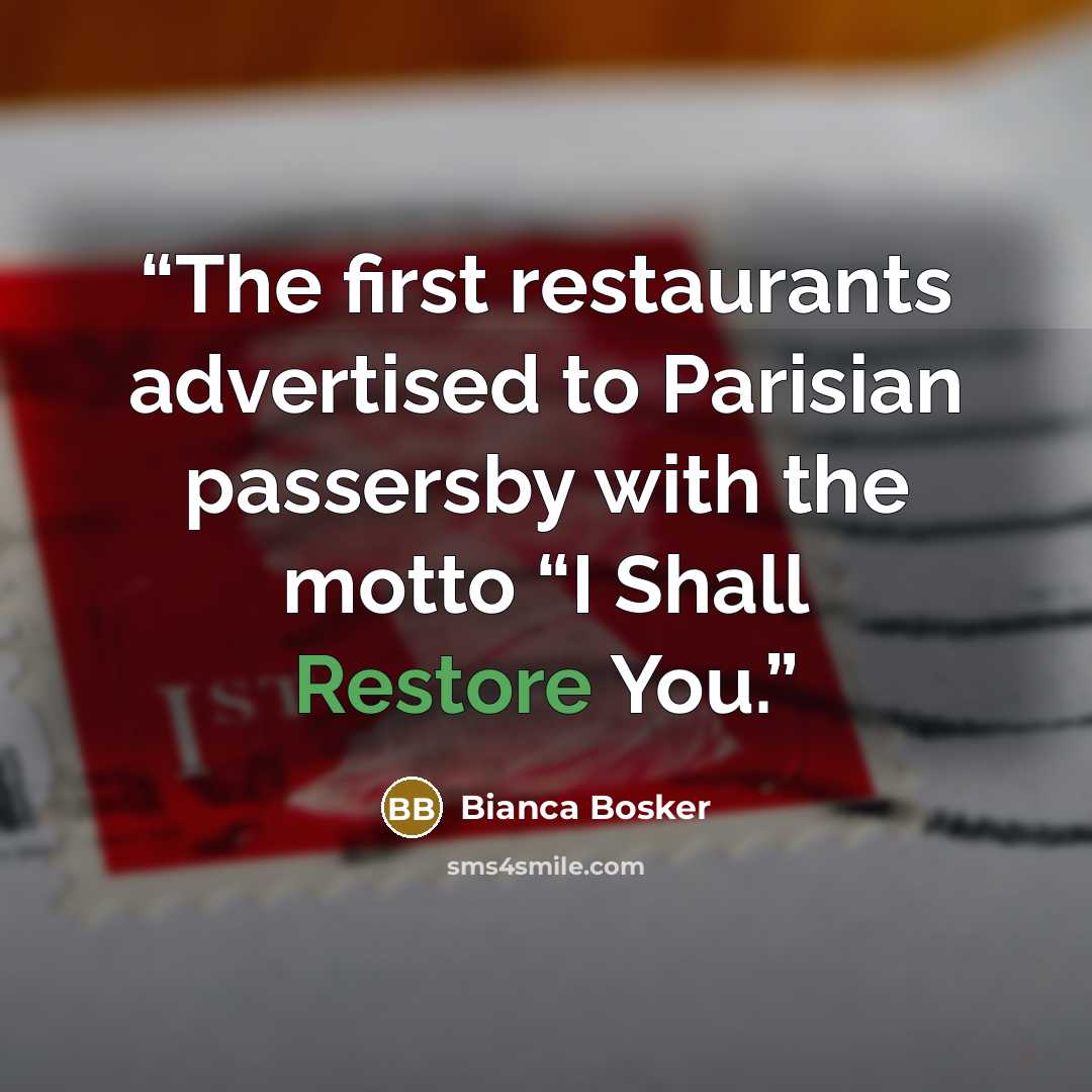 “The first restaurants advertised to Parisian passersby with the motto “I Shall Restore You.” quote by Bianca Bosker
