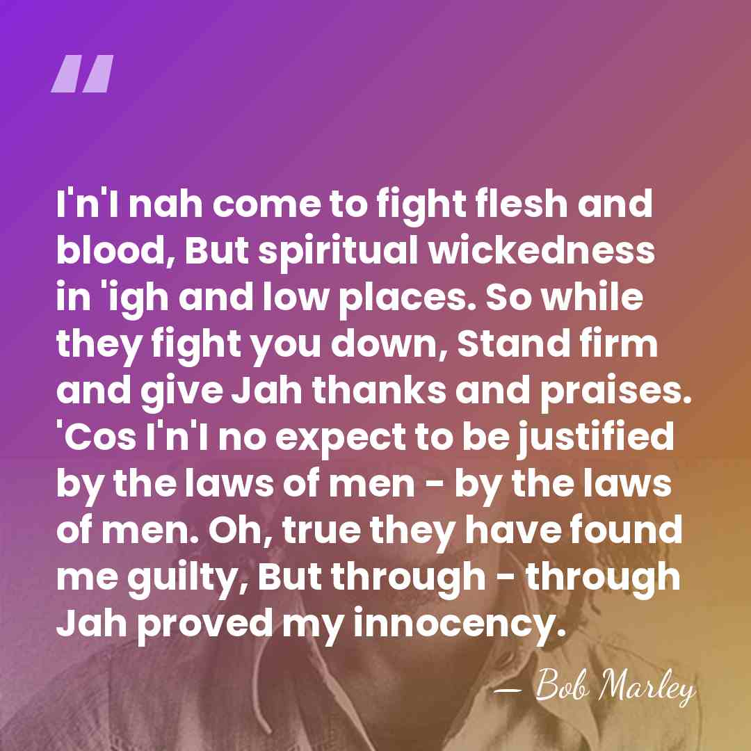 I'n'I nah come to fight flesh and blood, But spiritual wickedness in&hellip; - Bob Marley