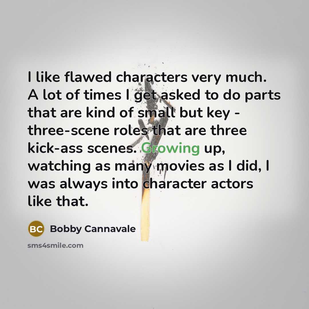 “I like flawed characters very much. A lot of times…” quote by Bobby Cannavale