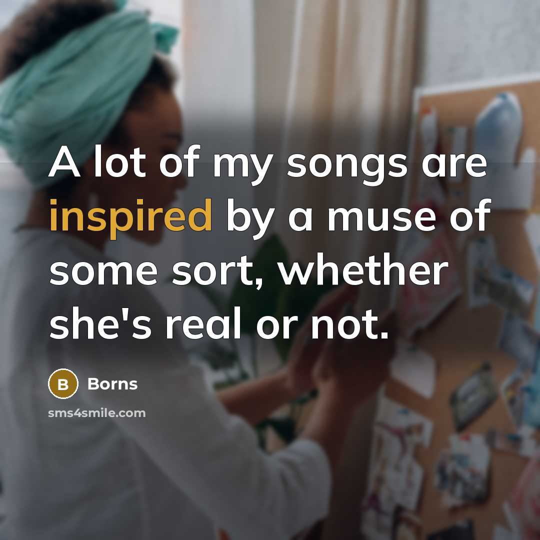 “A lot of my songs are inspired by a muse…” quote by Borns