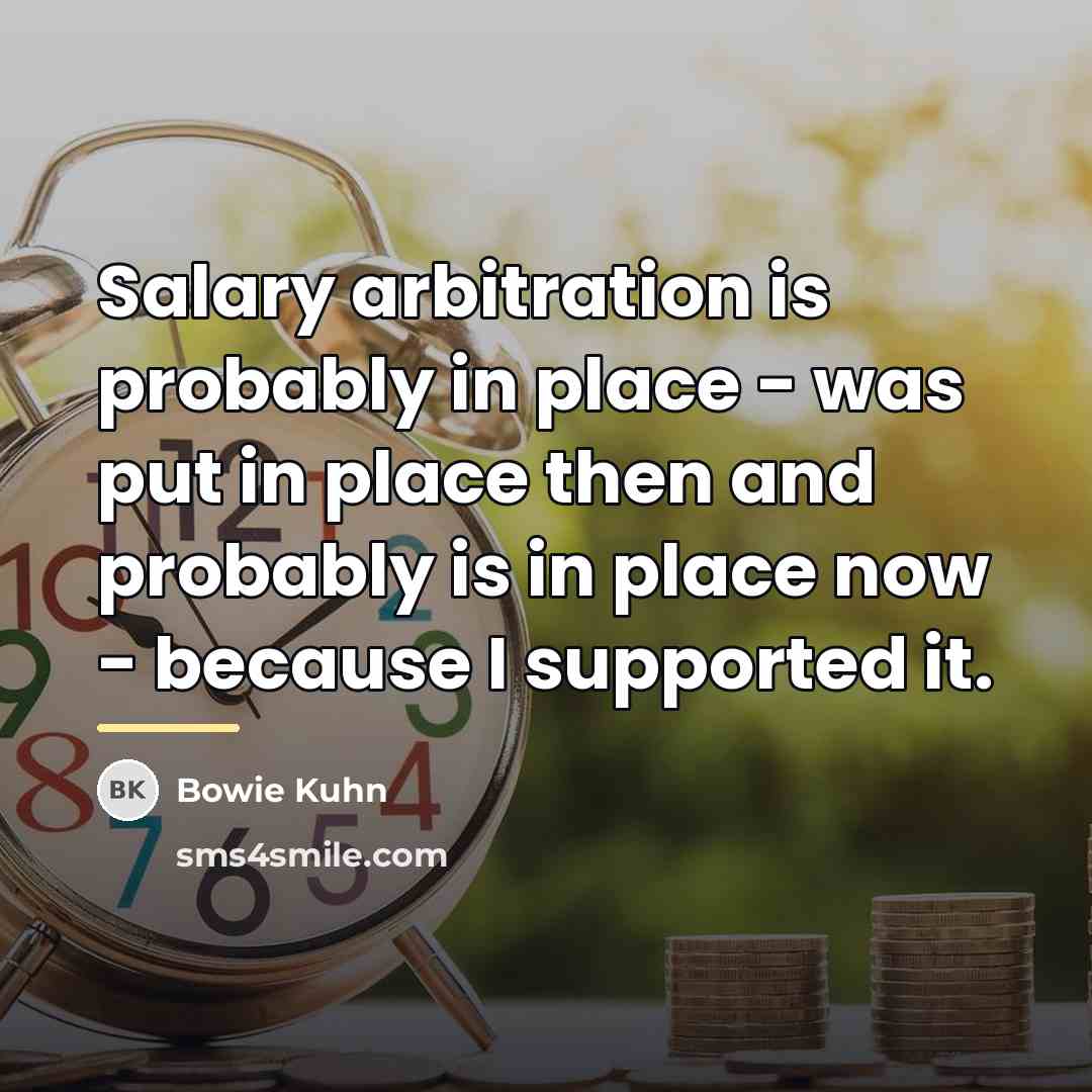 “Salary arbitration is probably in place - was put in…” quote by Bowie Kuhn