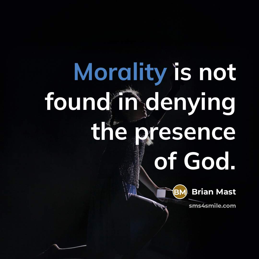 “Morality is not found in denying the presence of God.…” quote by Brian Mast