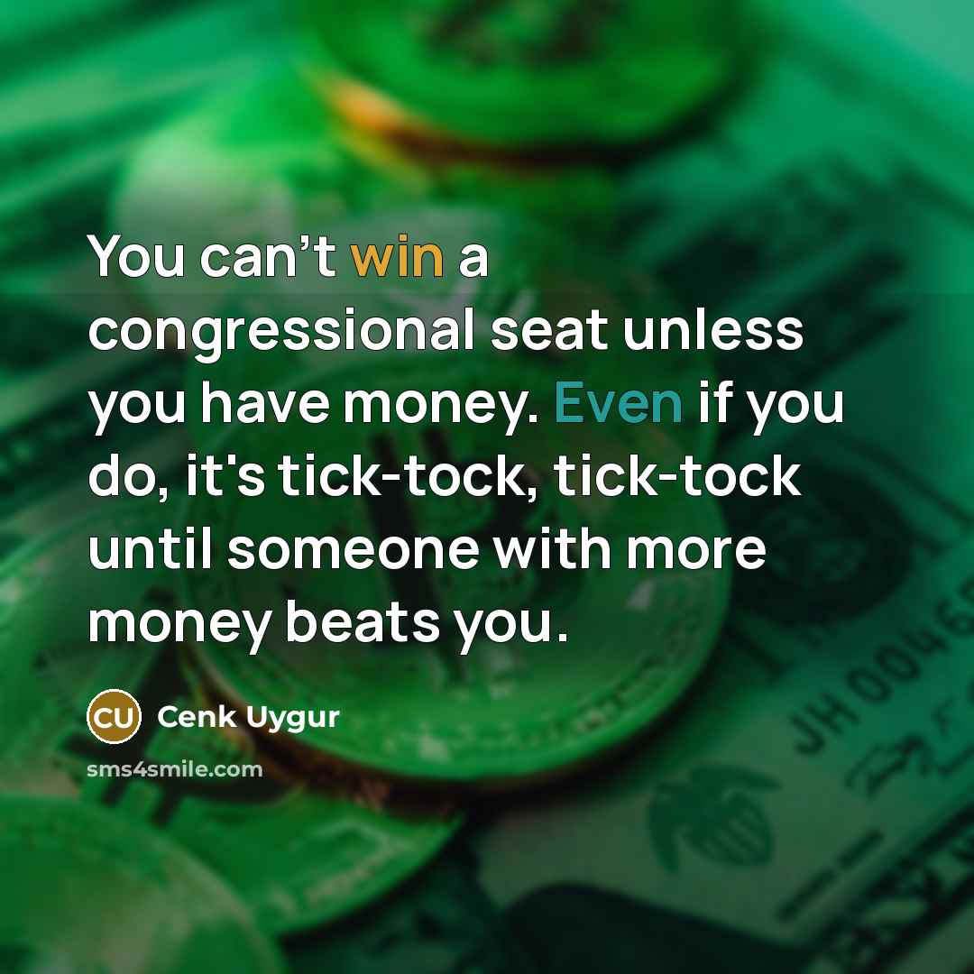 “You can't win a congressional seat unless you have money.…” quote by Cenk Uygur