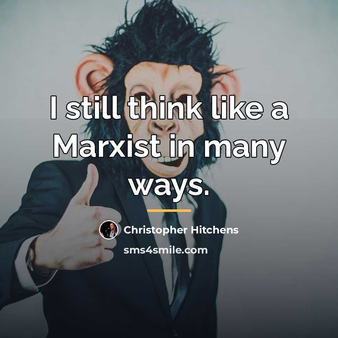 “I still think like a Marxist in many ways.…” quote by Christopher Hitchens