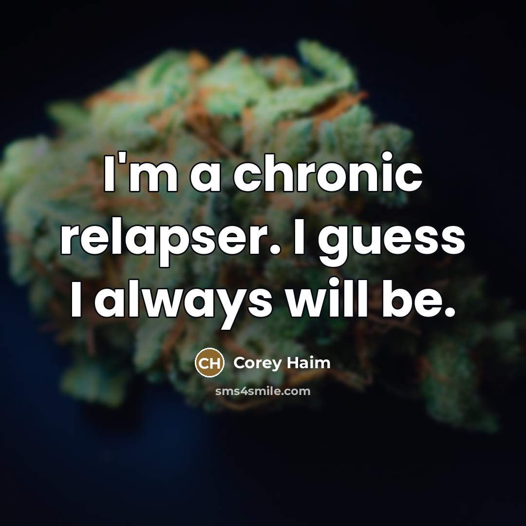 “I'm a chronic relapser. I guess I always will be.…” quote by Corey Haim