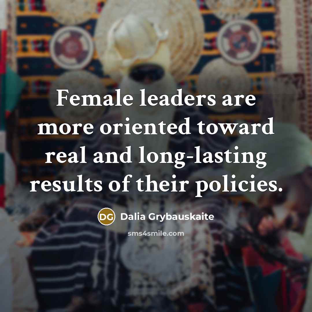 “Female leaders are more oriented toward real and long-lasting results…” quote by Dalia Grybauskaite