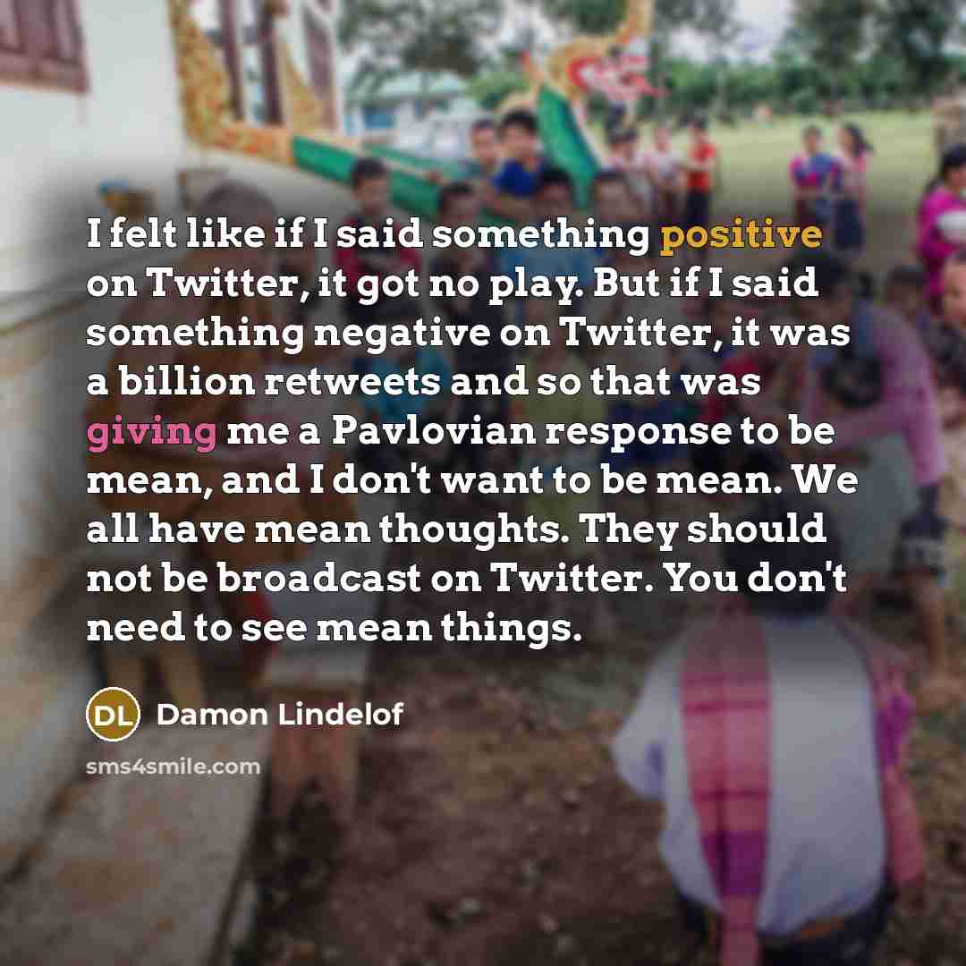 “I felt like if I said something positive on Twitter,…” quote by Damon Lindelof