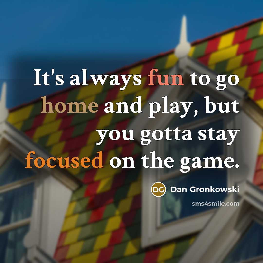 “It's always fun to go home and play, but you…” quote by Dan Gronkowski