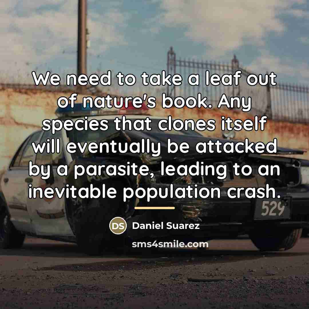“We need to take a leaf out of nature's book.…” quote by Daniel Suarez