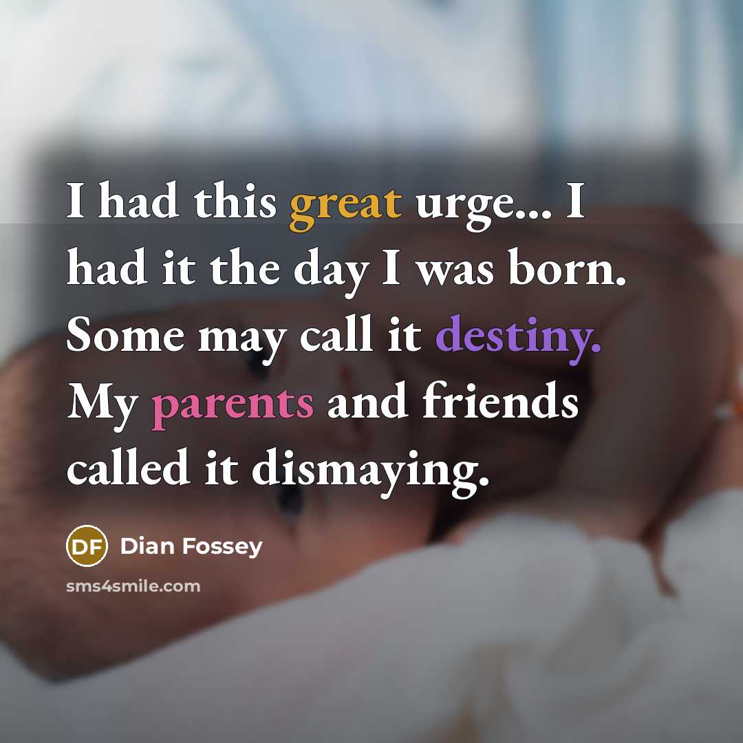 “I had this great urge... I had it the day…” quote by Dian Fossey