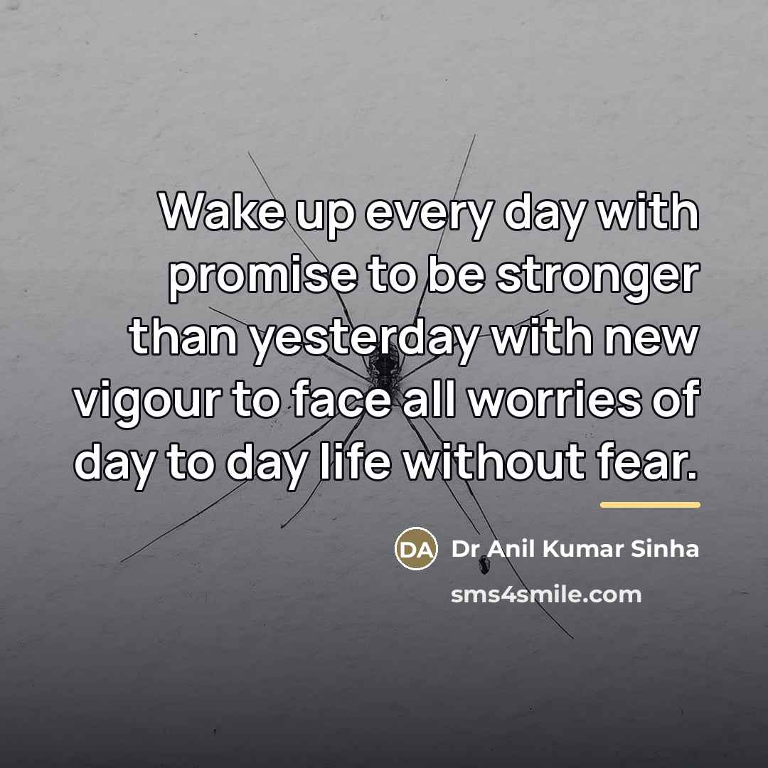 “Wake up every day with promise to be stronger than…” quote by Dr Anil Kumar Sinha